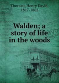 Walden; a story of life in the woods