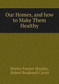 Our Homes, and how to Make Them Healthy