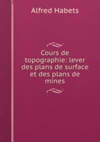 Cours de topographie: lever des plans de surface et des plans de mines