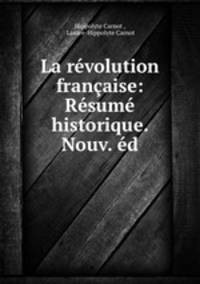 La rvolution franaise: Rsum historique. Nouv. d.