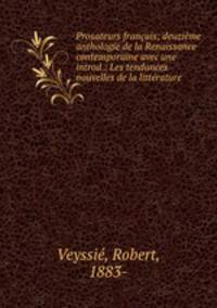 Prosateurs francais; deuzieme anthologie de la Renaissance contemporaine avec une introd.: Les tendances nouvelles de la litterature