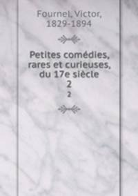 Petites comdies, rares et curieuses, du 17e sicle. 2