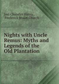 Nights with Uncle Remus: Myths and Legends of the Old Plantation
