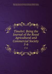 Timehri: Being the Journal of the Royal Agricultural and Commercial Society .. 5-6
