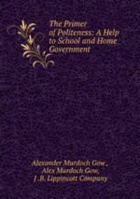 The Primer of Politeness: A Help to School and Home Government