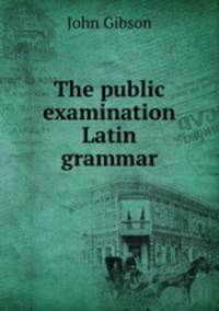 The public examination Latin grammar