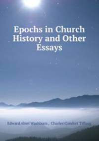 Epochs in Church History and Other Essays