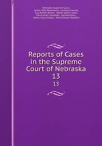 Reports of Cases in the Supreme Court of Nebraska 1882