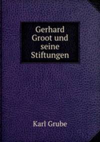 Gerhard Groot und seine Stiftungen