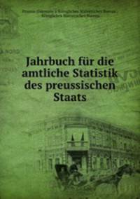 Jahrbuch fur die amtliche Statistik des preussischen Staates