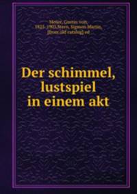 Der schimmel, lustspiel in einem akt