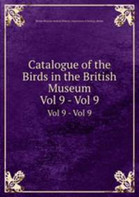 Catalogue of the Birds in the British Museum. Vol 9 - Vol 9