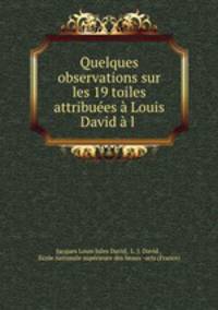 Quelques observations sur les 19 toiles attribues Louis David l .
