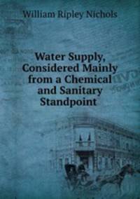 Water Supply, Considered Mainly from a Chemical and Sanitary Standpoint .
