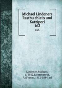 Michael Lindeners Rastbuchlein und Katzipori. 163