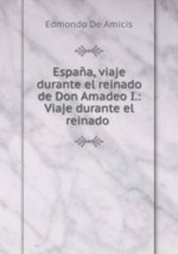 Espaa, viaje durante el reinado de Don Amadeo I.: Viaje durante el reinado .