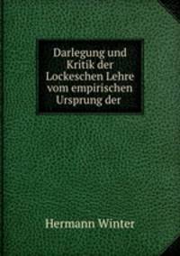 Darlegung und Kritik der Lockeschen Lehre vom empirischen Ursprung der .