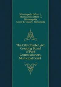 The City Charter, Act Creating Board of Park Commissioners, Municipal Court .