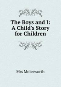 The Boys and I: A Child`s Story for Children