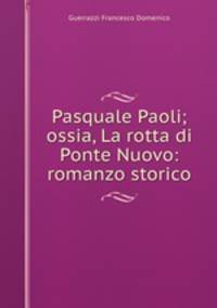 Pasquale Paoli; ossia, La rotta di Ponte Nuovo: romanzo storico