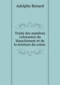 Traite des matieres colorantes du blanchiment et de la teinture du coton