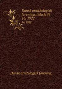 Dansk ornithologisk forenings tidsskrift. 16, 1922