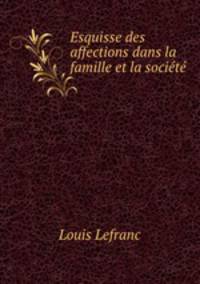 Esquisse des affections dans la famille et la socit