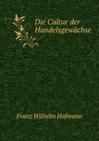 Die Cultur der Handelsgewachse