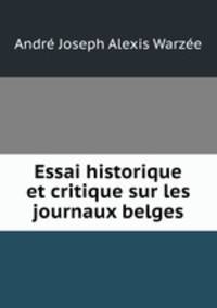 Essai historique et critique sur les journaux belges