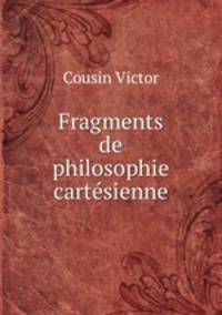 Fragments de philosophie cartesienne