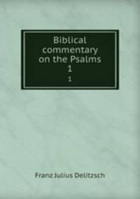 Biblical commentary on the Psalms. 1