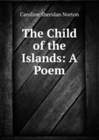 The Child of the Islands: A Poem