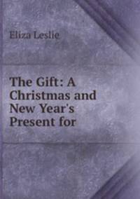 The Gift: A Christmas and New Year`s Present for .