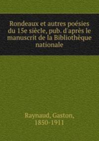 Rondeaux et autres poesies du 15e siecle, pub. d