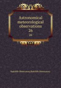 Astronomical & meteorological observations. 26