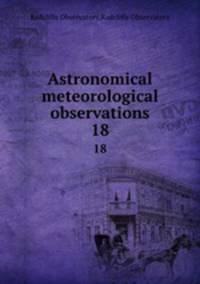 Astronomical & meteorological observations. 18
