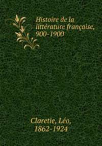 Histoire de la litterature francaise, 900-1900