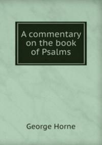 A commentary on the book of Psalms