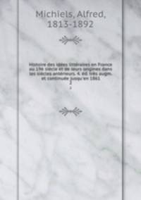 Histoire des idees litteraires en France au 19e siecle et de leurs origines dans les siecles anterieurs. 4. ed. tres augm. et continuee jusqu