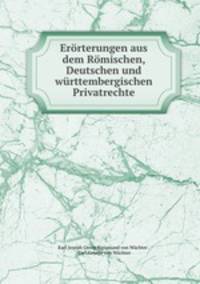 Erorterungen aus dem Romischen, Deutschen und wurttembergischen Privatrechte