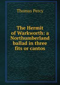 The Hermit of Warkworth: a Northumberland ballad in three fits or cantos