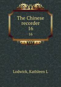 The Chinese recorder. 16