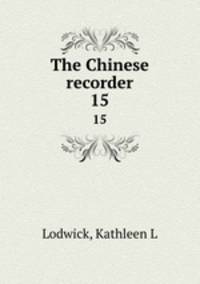 The Chinese recorder. 15