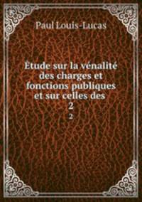 tude sur la vnalit des charges et fonctions publiques et sur celles des .. 2