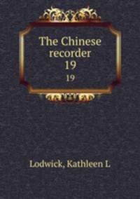The Chinese recorder. 19