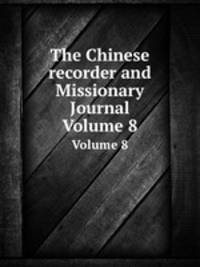 The Chinese recorder and Missionary Journal. Volume 8