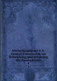 Mittheilungen der Kaiserl. Konigl. Central-Commission zur Erforschung und Erhaltung der Baudenkmale