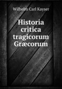 Historia critica tragicorum Gr?corum
