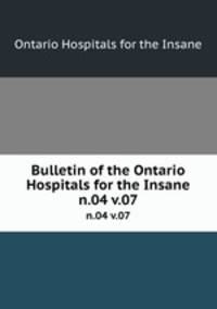 Bulletin of the Ontario Hospitals for the Insane. n.04 v.07