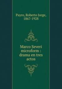 Marco Severi microform : drama en tres actos